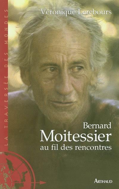 Bernard Moitessier, au fil des rencontres