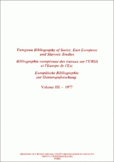 Bibliographie européenne des travaux sur l'URSS et l'Europe de l'Est. Vol. 3. Année 1977. European Bibliography of Soviet, East European and Slavonic Studies. Vol. 3. Année 1977. Europäische Bibliographie zur Osteuropaforschung. Vol. 3. Année 1977