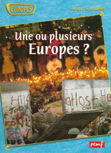 Une ou plusieurs Europes ? : de 1945 à nos jours