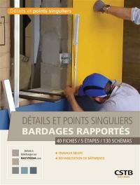 Bardages rapportés : détails et points singuliers : 40 fiches, 5 étapes, 130 schémas