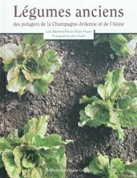 Légumes anciens des potagers de la Champagne-Ardenne et de l'Aisne : culture, histoire, recettes d'hier et d'aujourd'hui