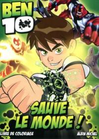 Ben 10 sauve le monde ! : livre de coloriage