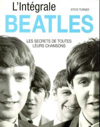 L'intégrale des Beatles : le secret de toutes leurs chansons