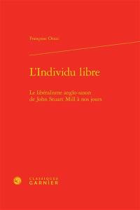 L'individu libre : le libéralisme anglo-saxon de John Stuart Mill à nos jours