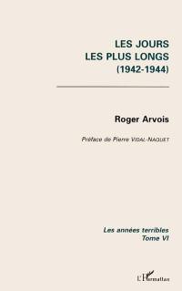 Les années terribles. Vol. 6. Les Jours les plus longs : 1942-1944