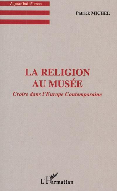 La religion au musée : croire dans l'Europe contemporaine