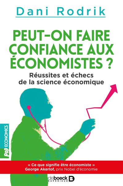 Peut-on faire confiance aux économistes ? : réussites et échecs de la science économique