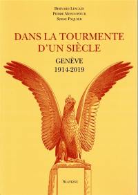 Dans la tourmente d'un siècle : Genève : 1914-2019