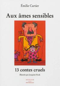 Aux âmes sensibles : 13 contes cruels