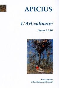 L'art culinaire. Vol. 2. Livres 6 à 10