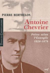 Antoine Chevrier : prêtre selon l'Evangile, 1826-1879