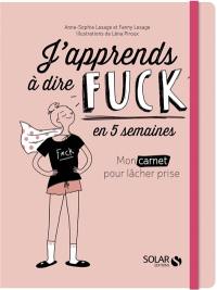 J'apprends à dire fuck : le programme pour lâcher prise