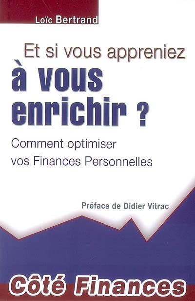 Et si vous appreniez à vous enrichir ? : comment optimiser vos finances personnelles ?