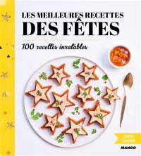 Les meilleures recettes des fêtes : 100 recettes inratables