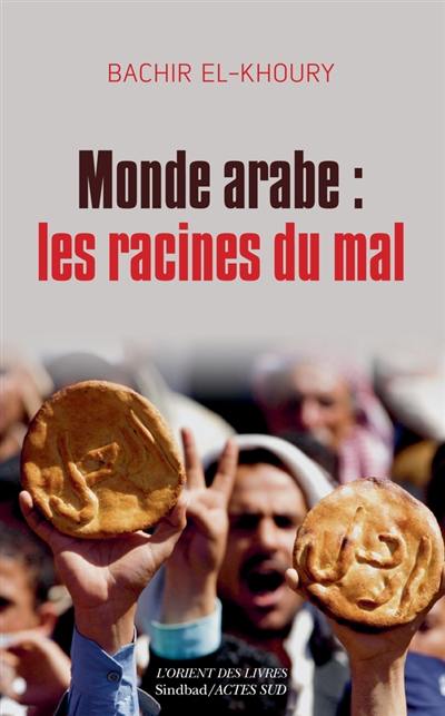 Monde arabe : les racines du mal : aux confluences socioéconomiques du despotisme, des soulèvements populaires et de l'islamisme