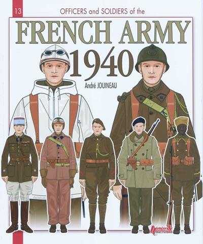 Officers and soldiers of the french army, 1939-40 : the metropolitan troops, the african and levant special troops, the colonial troops, the Air Force, the Navy