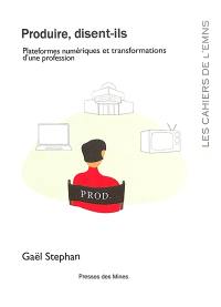 Produire, disent-ils : plateformes numériques et transformations d'une profession