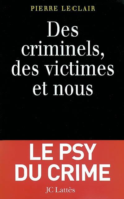 Des criminels, des victimes et nous