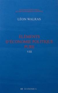 Oeuvres économiques complètes. Vol. 8. Eléments d'économie politique pure ou Théorie de la richesse sociale