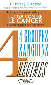 Lutter contre le cancer : et accompagner son traitement : 4 groupes sanguins, 4 régimes