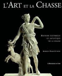 L'art et la chasse : histoire culturelle et artistique de la chasse