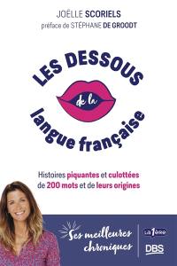 Les dessous de la langue française : histoires piquantes et culottées de 200 mots et de leurs origines