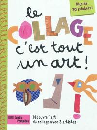 Le collage, c'est tout un art ! : découvre l'art du collage avec 3 artistes : plus de 70 stickers !