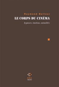 Le corps du cinéma : hypnoses, émotions, animalités