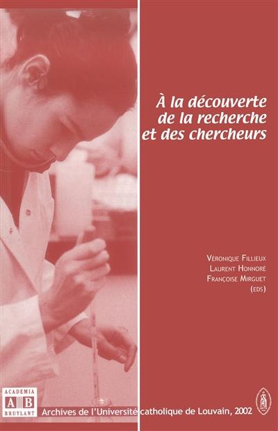 A la découverte de la recherche et des chercheurs : actes des entretiens de Louvain-la-Neuve, 16 avril 2001