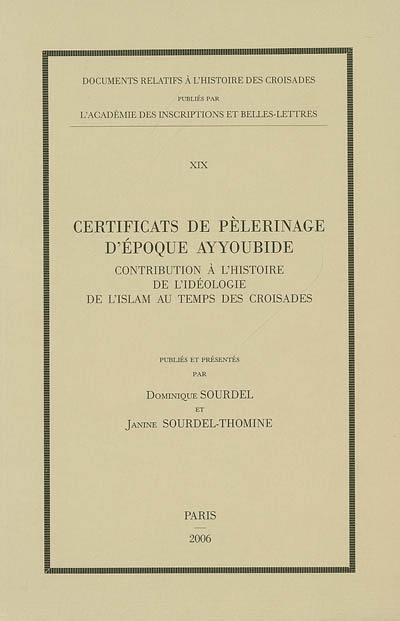 Certificats de pèlerinage d'époque ayyoubide : contribution à l'histoire de l'idéologie de l'islam au temps des croisades