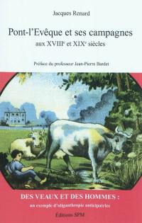 Pont-l'Evêque et ses campagnes aux XVIIIe et XIXe siècles : des veaux et des hommes, un exemple d'oliganthropie anticipatrice