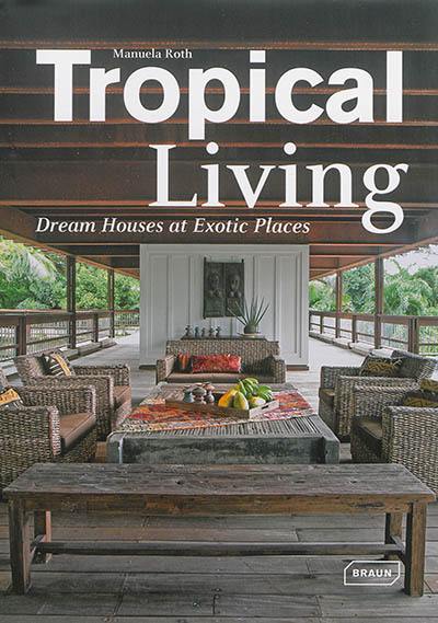 Tropical living : dream houses at exotic places