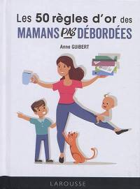 Les 50 règles d'or des mamans pas débordées