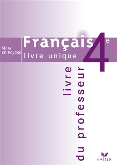 Français, livre unique 4e : livre du professeur