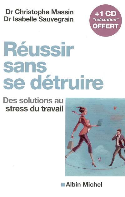 Réussir sans se détruire : des solutions au stress du travail