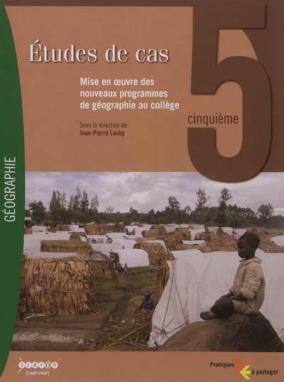 Etudes de cas 5e : mise en oeuvre des nouveaux programmes de géographie au collège