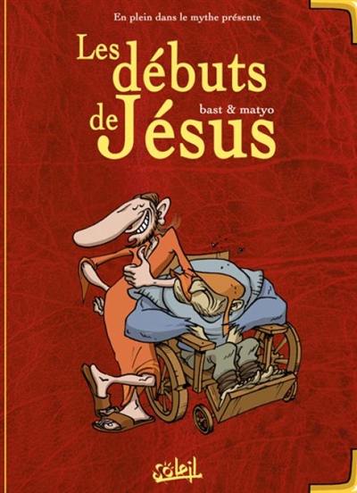 En plein dans le mythe. Vol. 1. Les débuts de Jésus