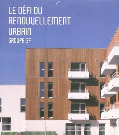 Le défi du renouvellement urbain : Groupe 3F