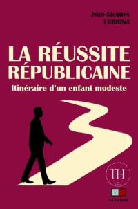 La réussite républicaine : itinéraire d'un enfant modeste