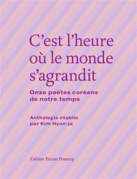 C'est l'heure où le monde s'agrandit : onze poètes coréens de notre temps