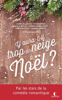 Y aura-t-il trop de neige à Noël ? : nouvelles drôles et romantiques pour un Noël romantique