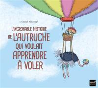 L'incroyable histoire de l'autruche qui voulait apprendre à voler