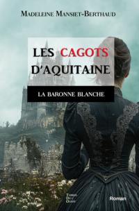 Les cagots d'Aquitaine. Vol. 3. La baronne blanche