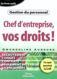 Gestion du personnel : chef d'entreprise, vos droits !