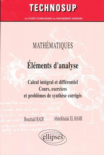 Mathématiques, éléments d'analyse : calcul intégral et différentiel, cours, exercices et problèmes de synthèse corrigés