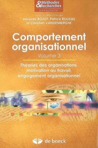 Comportement organisationnel. Vol. 3. Théorie des organisations, motivation au travail, engagement organisationnel