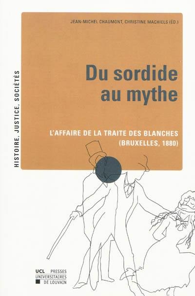 Du sordide au mythe : l'affaire de la traite des Blanches (Bruxelles, 1880)