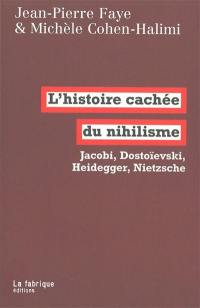 L'histoire cachée du nihilisme : Jacobi, Dostoïevski, Heidegger, Nietzsche