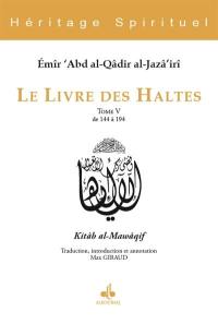 Le livre des haltes. Vol. 5. Haltes 144 à 194. Kitâb al-Mawâqif. Vol. 5. Haltes 144 à 194