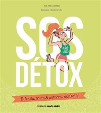 SOS détox : b.a.-ba, trucs & astuces, conseils